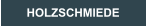 HOLZSCHMIEDE